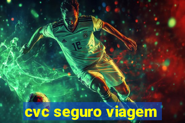 cvc seguro viagem